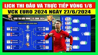 Lịch Thi Đấu Và Trực Tiếp Vòng 18 VCK Euro 2024 Ngày 276  Nhánh Đấu Toàn Những Đội Bóng Hàng Đầu [upl. by Goat389]