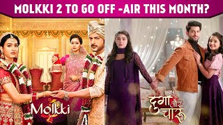 Molkki 2 Update Show To Go Off Air Dugra Aur Charu Bekaboo Shivoham Which Serial Will REPLACE [upl. by Leonelle]