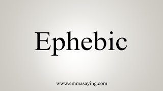 How To Say Ephebic [upl. by Photina]