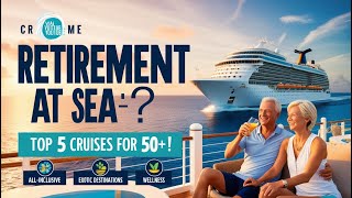 Retirement at Sea 5 Amazing Cruise Options for the Over 50 Crowd [upl. by Adikram]