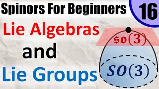 Spinors for Beginners 16 Lie Groups and Lie Algebras [upl. by Onig]