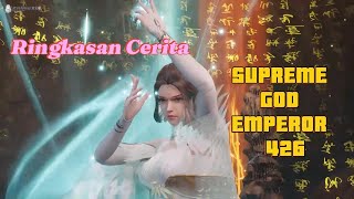 WIKEN SPESIAL RINGKASAN CERITA DONGHUA SUPREME GOD EMPEROR 426 SUB INDO supremegodemperor [upl. by Hercules]