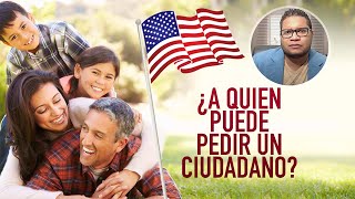 ¿A QUIEN PUEDE PEDIR UN CIUDADANO AMERICANO [upl. by Margy]