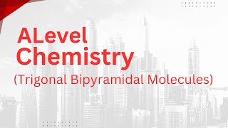 Alevel Chemistry  Trigonal Bipyramidal Molecules [upl. by Petigny596]