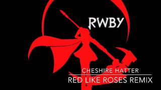 RWBY  Red Like Roses Cheshire HatterHingamo Remix Epic EDM Trance [upl. by Ulita121]