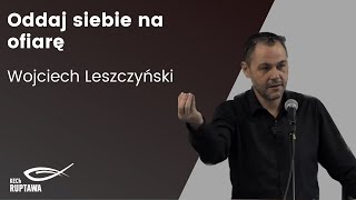 Oddaj siebie na ofiarę  Wojciech Leszczyński  20102024  KECh Ruptawa [upl. by Rehpotsyrk]