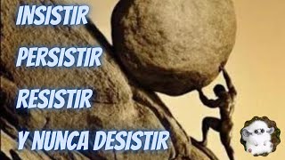 Insistir persistir resistir y nunca desistir [upl. by Erodaeht]