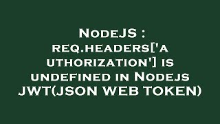 NodeJS  reqheadersauthorization is undefined in Nodejs JWTJSON WEB TOKEN [upl. by Yral990]