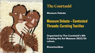 Museum Debate – Contested Threads Curating Textiles [upl. by Reimer51]