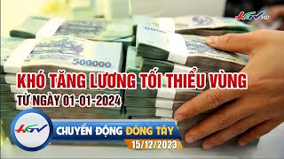 Chuyển động Đông Tây 15122023  Khó tăng lương tối thiểu vùng từ ngày 01012024  HGTV [upl. by Zinck]