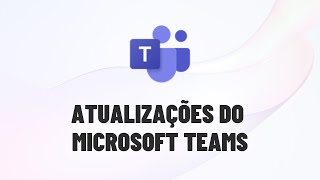 Atualizações Microsoft Teams [upl. by Eeuqram]