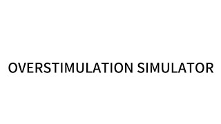 overstimulation simulator V1 [upl. by Darryl]