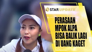 CURHATAN MPOK ALPA UNGKAPKAN DIRINYA KANGEN BANGET BISA SYUTING LAGI DI UANG KAGET  STAR UPDATE [upl. by Beniamino]