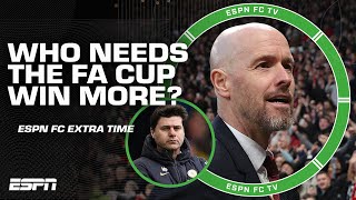 Erik Ten Hag or Mauricio Pochettino Who needs an FA Cup win more  ESPN FC Extra Time [upl. by Ardle775]