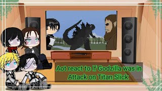 Aot react to If Godzilla was in Attack on Titan Slick [upl. by Anaib930]