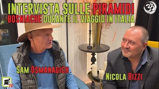 SAM OSMANGICH intervistato da NICOLA BIZZI sulle PIRAMIDI BOSNIACHE [upl. by Ramsdell]