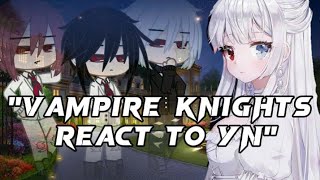 VAMPIRE KNIGHTS REACT TO YN AS ANOTHER PURE BLOOD VAMPIREGACHA CLUBYN AS ANIMEMANWHA GIRLSPT1 [upl. by Tyoh]