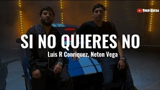 Luis R Conriquez Neton Vega  Si No Quieres No LETRA [upl. by Mabel]