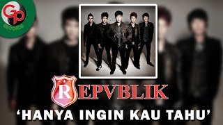 Repvblik  Hanya Ingin Kau Tahu Official Lyric [upl. by Schellens]