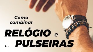 ACESSÓRIOS MASCULINOS  Como combinar Relógio e Pulseiras [upl. by Tarttan]