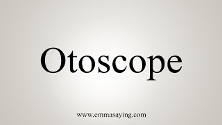 How To Say Otoscope [upl. by Lowson]