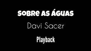 SOBRE AS ÁGUAS  Davi Sacer  Playback 2 Tons Acima [upl. by Ebeohp]