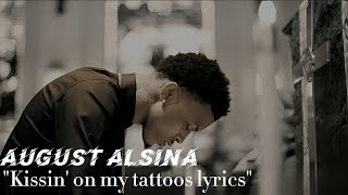 August Alsina  Kissin On My Tattoos Lyrics AugustAlsina [upl. by Litt967]