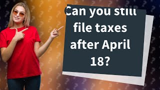 Can you still file taxes after April 18 [upl. by Inafetse756]