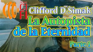 La Autopista de la Eternidad Clifford D Simak Parte 1 [upl. by Hamburger]