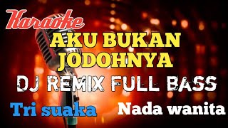 Aku bukan jodohnya Karaoke DJ Remix nada wanita [upl. by Chae]