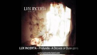 LUX INCERTA  Profundis  A Decade of Dusk 2011 [upl. by Demaria484]