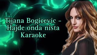 TIJANA BOGICEVIC  HAJDE ONDA NISTA KARAOKE [upl. by Trepur]