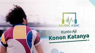 Kunto Aji  Konon Katanya  Musik Asik [upl. by Batha469]