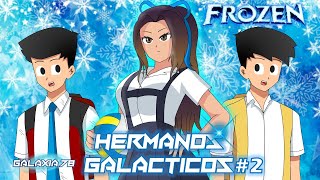 HERMANOS GALÁCTICOS 2  ❄️️LA FROZEN❄️️ [upl. by Isidoro]