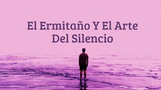 El Ermitaño y El Arte Del Silencio relacionespositivas silenciointerior desarrollopersonal [upl. by Ylrebmyk]