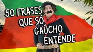 50 frases que só gaúcho entende [upl. by Anneres]