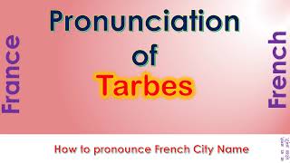 Tarbes  How to pronounce Tarbes HautesPyrénées Occitanie in French accent [upl. by Trebbor884]