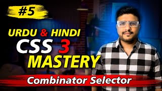 Combinator Selectors  Lecture 5  CSS 3 Mastery Course  Urdu amp Hindi [upl. by Ahsenre]