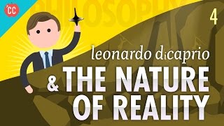 Leonardo DiCaprio amp The Nature of Reality Crash Course Philosophy 4 [upl. by Heid]