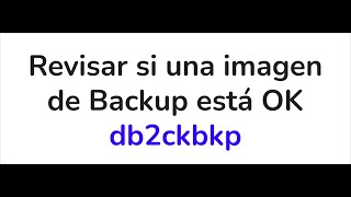 Comando db2ckbkp verificar imagen Exitosa de un BACKUP  DB2 Backups [upl. by Essyla]