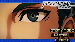 Fire Emblem Warriors Walkthrough Story Mode  Chapter 18  LunaticClassic  Pt 17 [upl. by Grayce]