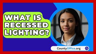 What Is Recessed Lighting  CountyOfficeorg [upl. by Andra]