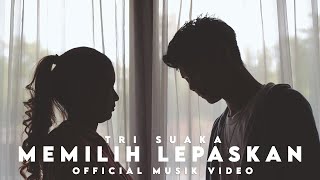 MEMILIH LEPASKAN  TRI SUAKA OFFICIAL MUSIC VIDEO [upl. by Brackely887]