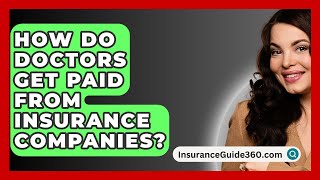 How Do Doctors Get Paid From Insurance Companies  InsuranceGuide360com [upl. by Erreipnaej]