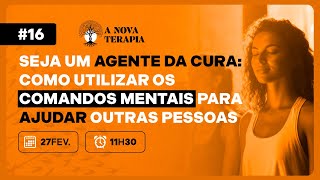 Live de Aquecimento 16 AGENTE DE CURA Como utilizar COMANDOS MENTAIS para AJUDAR outras PESSOAS [upl. by Erdne]