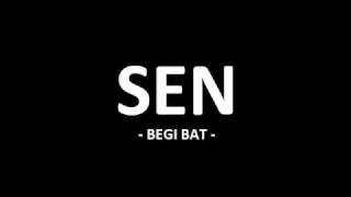 SEN  BEGI BAT [upl. by Nnaira]