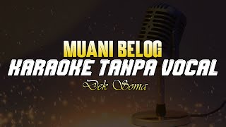 Muani Belog  Dek Soma  KARAOKE TANPA VOCAL [upl. by Bernadina725]