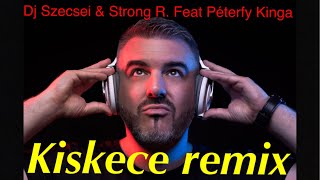 Kiskece lányom Remix  DJ Szecsei amp Strong R Feat Péterfy Kinga [upl. by Miksen]