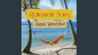 Retirement Song Happily Retired Now [upl. by Sophey]