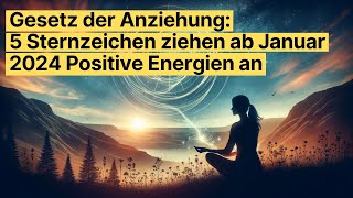 Gesetz der Anziehung 5 Sternzeichen ziehen ab Januar 2024 Positive Energien in ihr Leben horoskop [upl. by Edie983]